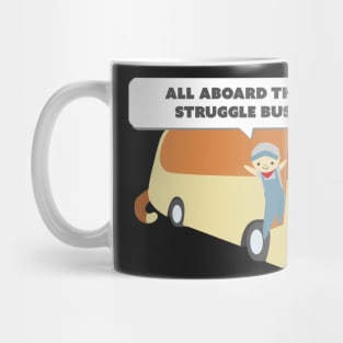 All Aboard The Struggle Bus! Mug